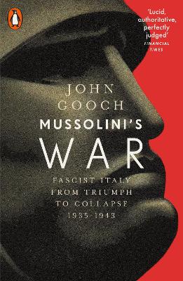 Cover of Mussolini's War: Fascist Italy from Triumph to Collapse, 1935-1943 - John Gooch - 9780141980294