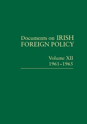 Cover of Documents on Irish Foreign Policy Volume XII, 1961-1965: 2020 - Michael Kennedy - 9781911479253