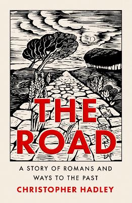 Cover of The Road: A Story of Romans and Ways to the Past - Christopher Hadley - 9780008356699