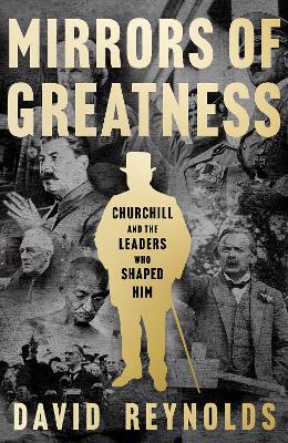 Cover of Mirrors of Greatness: Churchill and the Leaders Who Shaped Him - David Reynolds - 9780008439927