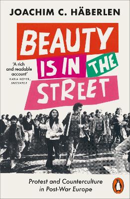 Cover of Beauty is in the Street: Protest and Counterculture in Post-War Europe - Joachim C. Haberlen - 9780141994963