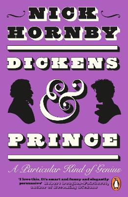 Cover of Dickens and Prince: A Particular Kind of Genius - Nick Hornby - 9780241996478