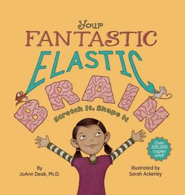 Cover of Your Fantastic Elastic Brain Stretch It, Shape It - JoAnn Deak - 9780982993804