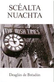 Cover of Sc&eacute;alta Nuachta - Deaghl&aacute;n de Br&eacute;ad&uacute;n - 9780993494642