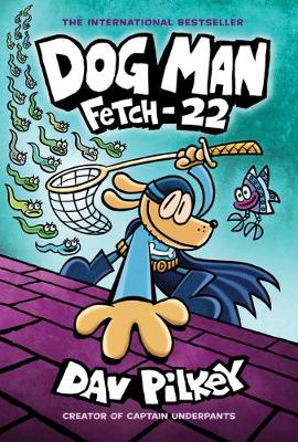 Cover of Dog Man: Fetch-22 - Dav Pilkey - 9781338323214