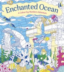 Cover of Enchanted Ocean: A Colour-by-Numbers Adventure: Includes 45 Artworks To Colour - Georgie Fearns - 9781398813731