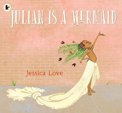 Cover of Julian Is a Mermaid - Jessica Love - 9781406386424