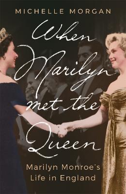 Cover of When Marilyn Met the Queen: Marilyn Monroe's Life in England - Michelle Morgan - 9781472145956
