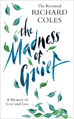 Cover of The Madness of Grief: A Memoir of Love and Loss - Reverend Richard Coles - 9781474619639