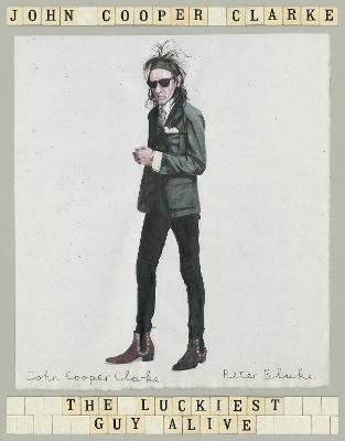 Cover of The Luckiest Guy Alive - John Cooper Clarke - 9781509896066
