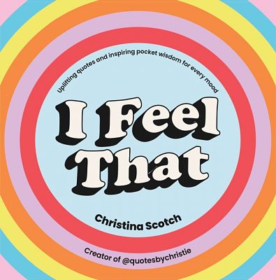 Cover of I Feel That: Uplifting Quotes and Inspiring Pocket Wisdom for Every Mood