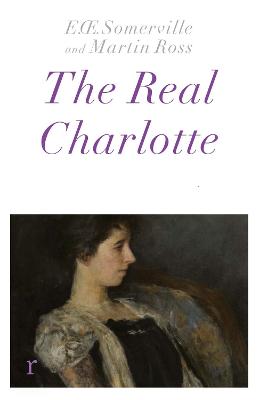 Cover of The Real Charlotte - Somerville & Ross - 9781529427882