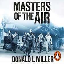 Cover of Masters of the Air: How The Bomber Boys Broke Down the Nazi War Machine - Donald L. Miller - 9781529918571