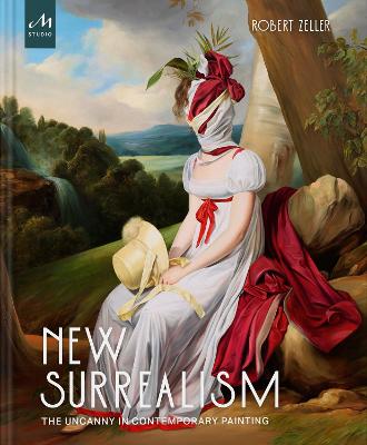 Cover of New Surrealism: The Uncanny in Contemporary Painting - Robert Zeller - 9781580935692