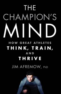 Cover of The Champion's Mind - Afremow, Jim, PhD - 9781623365622
