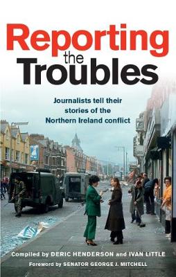 Cover of Reporting the Troubles - Deric Henderson - 9781780731797