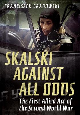 Cover of Skalski Against All Odds - Franciszek Grabowski - 9781781558522