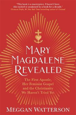 Cover of Mary Magdalene Revealed: The First Apostle - Meggan Watterson - 9781781809709