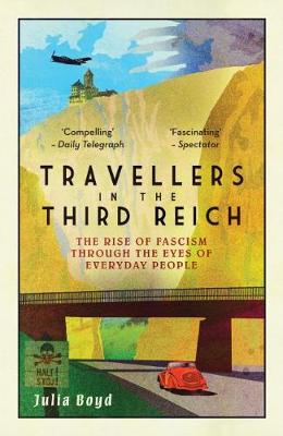 Cover of Travellers in the Third Reich: The Rise of Fascism Through the Eyes of Everyday People - Julia Boyd - 9781783963812