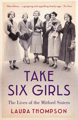 Cover of Take Six Girls: The Lives of the Mitford Sisters - Laura Thompson - 9781784970895
