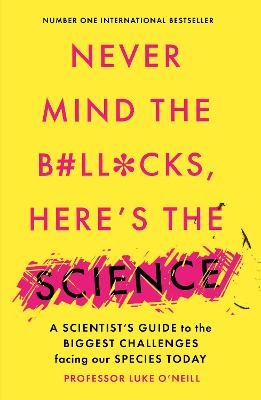 Cover of Never Mind the B#Ll*Cks, Here's the Science - Luke O'Neill - 9781800750760