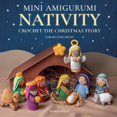 Cover of Mini Amigurumi Nativity: Crochet the Christmas Story - Sarah-Jane Hicks - 9781800921986