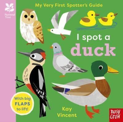 Cover of National Trust: My Very First Spotter's Guide: I Spot a Duck - Kay Vincent - 9781839949500