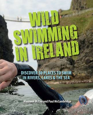 Cover of Wild Swimming in Ireland: 50 Best Places to Swim Outdoors - Maureen McCoy - 9781848892804