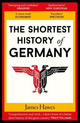Cover of The Shortest History of Germany - James Hawes - 9781910400739