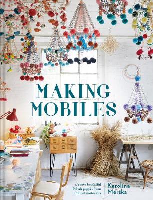 Cover of Making Mobiles - Karolina Merska - 9781911641636