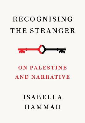 Cover of Recognising the Stranger: On Palestine and Narrative - Isabella Hammad - 9781911717379