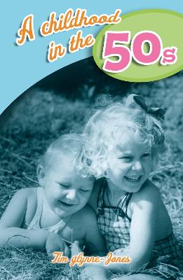 Cover of A Childhood in the 50s - Tim Glynne-Jones - 9781912295975