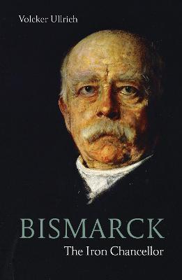 Cover of Bismarck: The Iron Chancellor - Volker Ullrich - 9781913368371