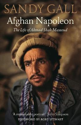 Cover of Afghan Napoleon: The Life of Ahmad Shah Massoud - Sandy Gall - 9781913368647