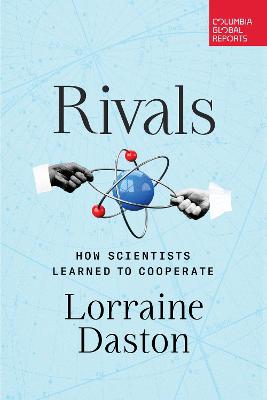 Cover of Rivals: How Scientists Learned to Cooperate - Lorraine Daston - 9798987053560